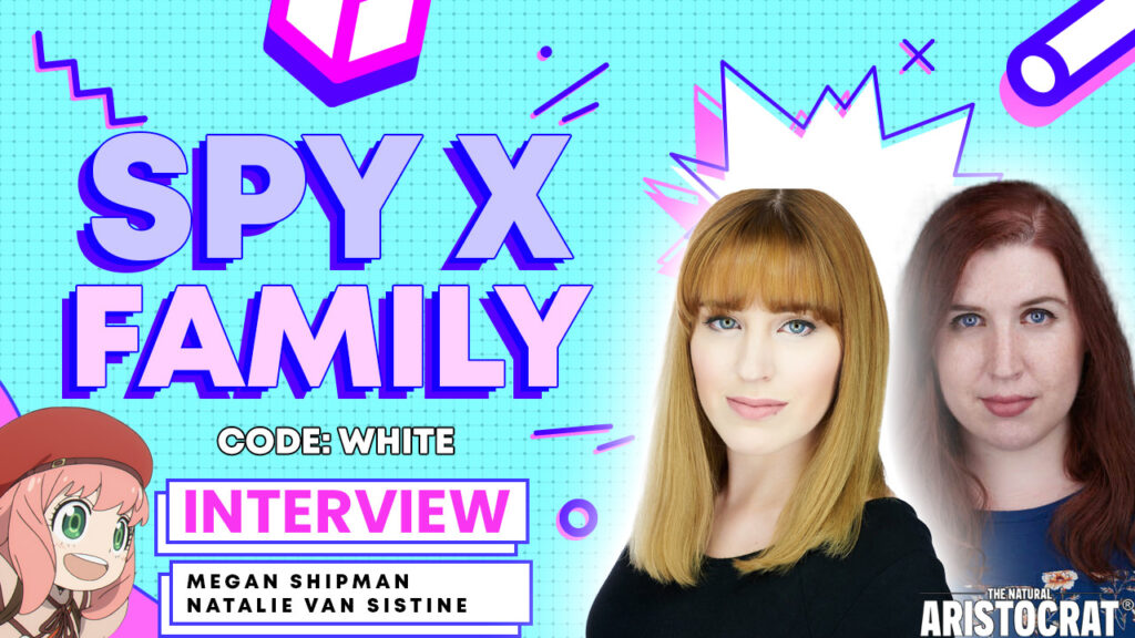 Megan Shipman & Natalie Van Sistine interview on SPY x FAMILY Code: White with The Natural Aristocrat® TV